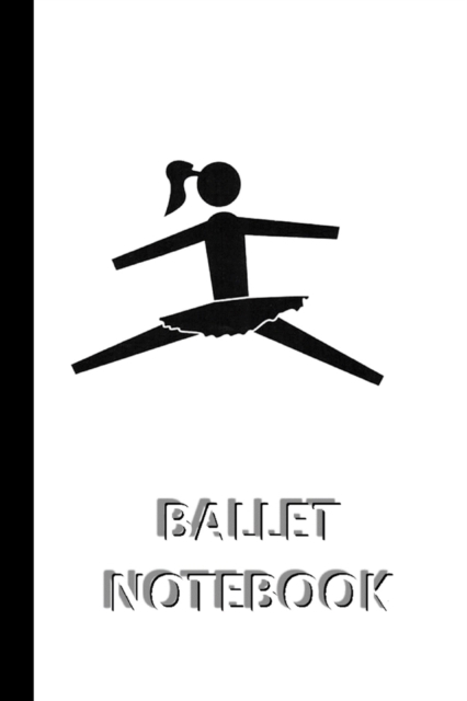 BALLET NOTEBOOK [ruled Notebook/Journal/Diary to write in, 60 sheets, Medium Size (A5) 6x9 inches] : SPORT Notebook for fast/simple saving of instructions, ideas, descriptions etc, Paperback / softback Book