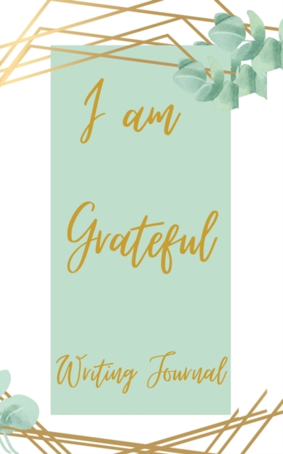 I am Grateful Writing Journal - Green Gold, Paperback / softback Book