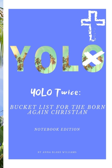 YOLO Twice : Bucket List for the Born Again Christian: Notebook Edition, Paperback / softback Book