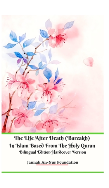 The Life After Death (Barzakh) In Islam Based from The Holy Quran Bilingual Edition Hardcover Version, Hardback Book