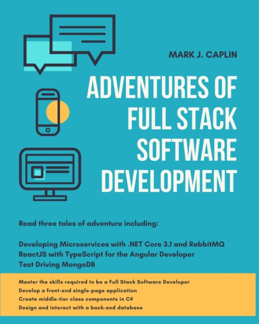 Adventures Of Full Stack Software Development : Master the skills required to become a Full Stack Software Developer, Paperback / softback Book