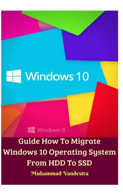 Guide How To Migrate Windows 10 Operating System From HDD To SSD Hardcover Version, Hardback Book
