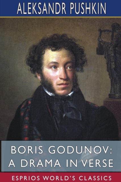 Boris Godunov : A Drama in Verse (Esprios Classics): Rendered into English verse by Alfred Hayes, Paperback / softback Book