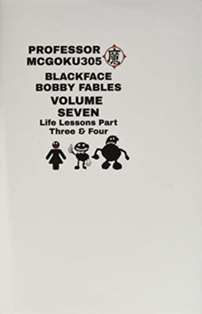 Blackface Bobby Fables Volume 7 Life Lessons Part Three And Four : Blackface Bobby Volume Seven Life Lessons Part Three And Four, Hardback Book