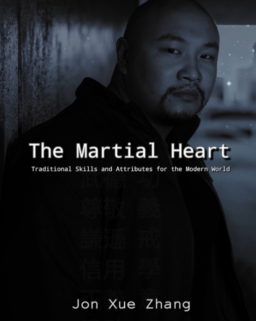 The Martial Heart : Traditional Skills and Attributes for the Modern World, Paperback / softback Book