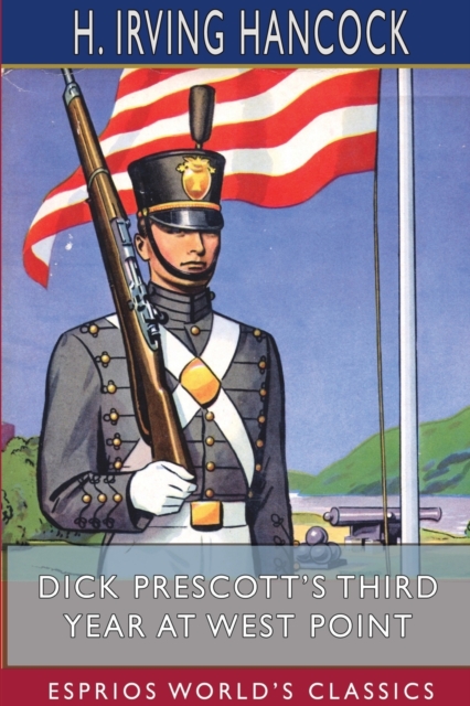Dick Prescott's Third Year at West Point (Esprios Classics) : Standing Firm for Flag and Honor, Paperback / softback Book