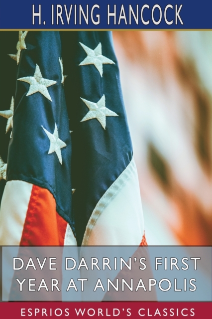 Dave Darrin's First Year at Annapolis (Esprios Classics) : Two Plebe Midshipmen at the United States Naval Academy, Paperback / softback Book