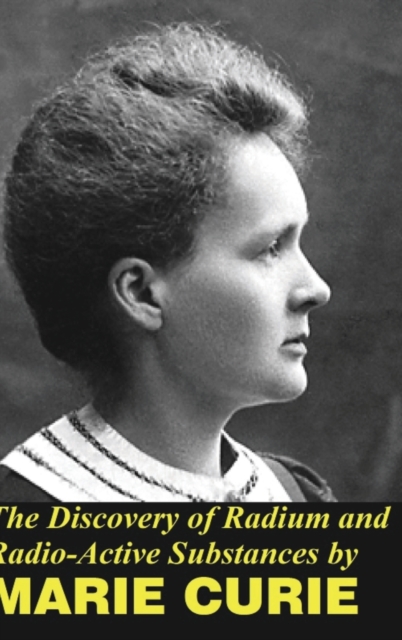 The Discovery of Radium and Radio Active Substances, Hardback Book