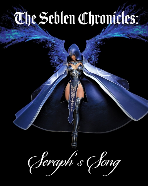 The Seblen Chronicles : Seraph's Song - Trade Edition, Paperback / softback Book