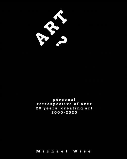 Art? : Personal Retrospective of Over 20 Years Creating Art, Paperback / softback Book
