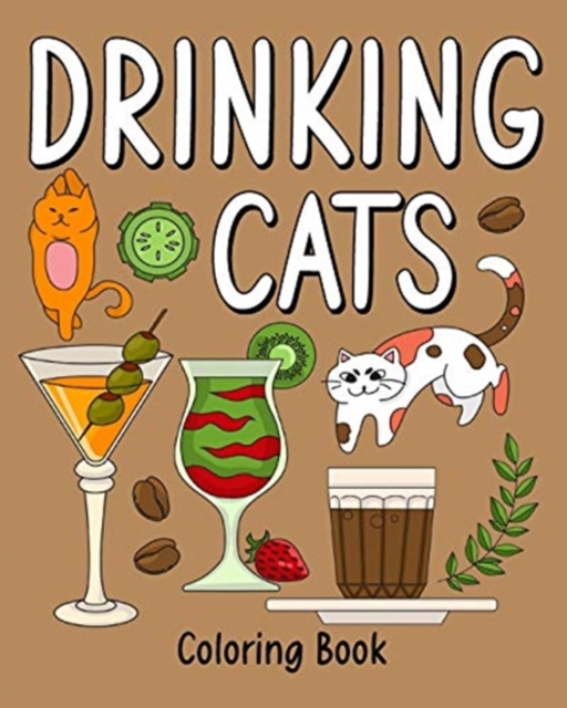 Drinking Cats Coloring Book : Many Signature Drink Recipes with Super Cute Kawaii Pussy Cats, Paperback / softback Book