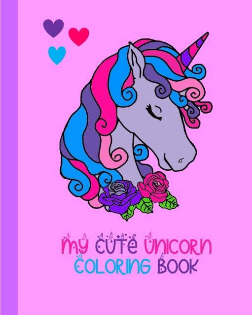 My Cute Unicorn Coloring Book : 100 Pages To Color, Paperback / softback Book