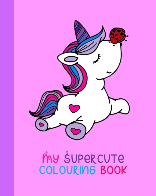 My Supercute Colouring Book : Kawaii, Unicorns, Caticorns and Much More, Paperback / softback Book