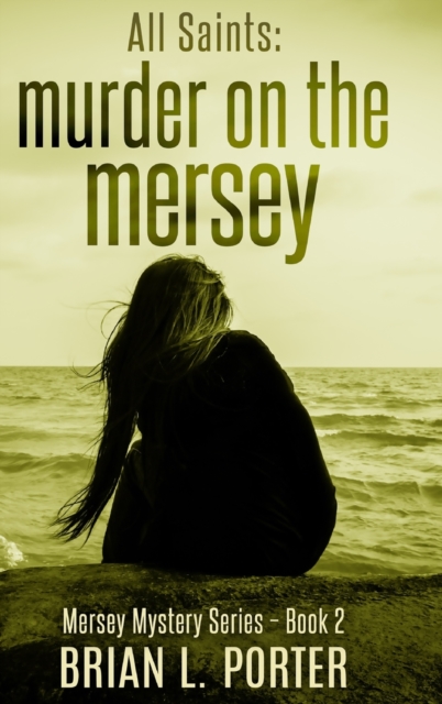 All Saints : Murder on the Mersey (Mersey Murder Mysteries Book 2), Hardback Book