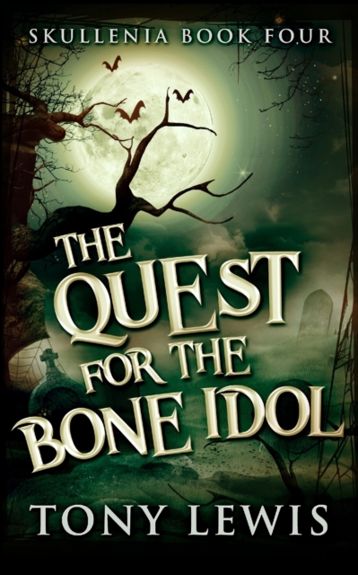 The Quest For The Bone Idol (Skullenia Book 4), Paperback / softback Book