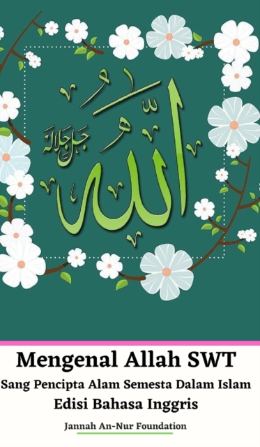 Mengenal Allah SWT Sang Pencipta Alam Semesta Dalam Islam Edisi Bahasa Inggris Hardcover Version, Hardback Book