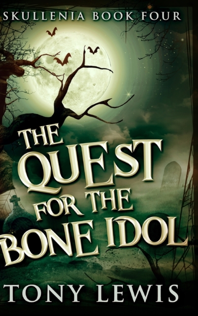 The Quest For The Bone Idol (Skullenia Book 4), Hardback Book