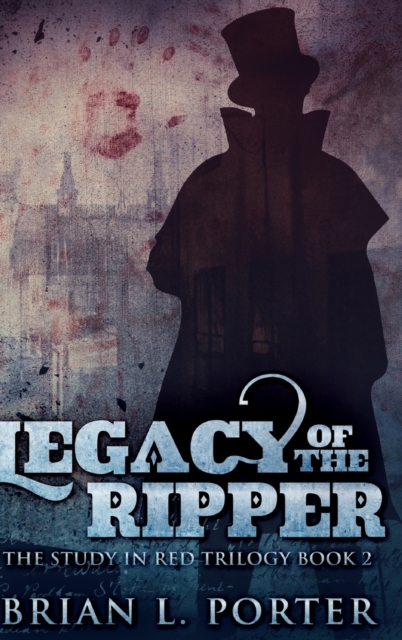 Legacy Of The Ripper (The Study In Red Trilogy Book 2), Hardback Book