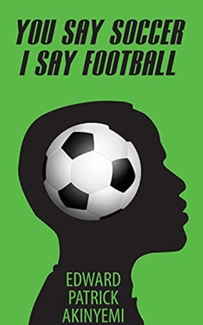 You Say Soccer, I Say Football, Paperback / softback Book