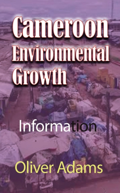 Cameroon Environmental Growth : Information, Paperback / softback Book