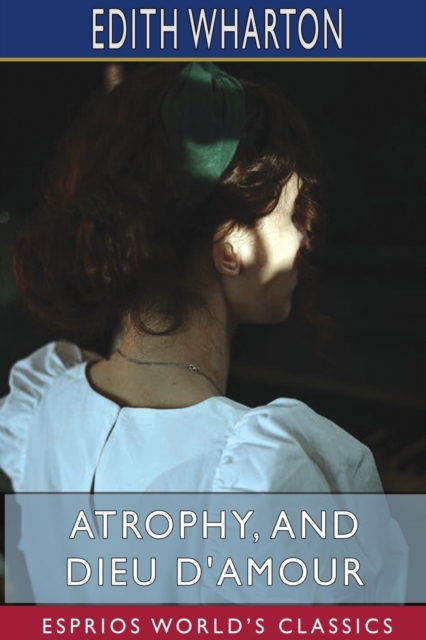 Atrophy, and Dieu D'Amour (Esprios Classics), Paperback / softback Book