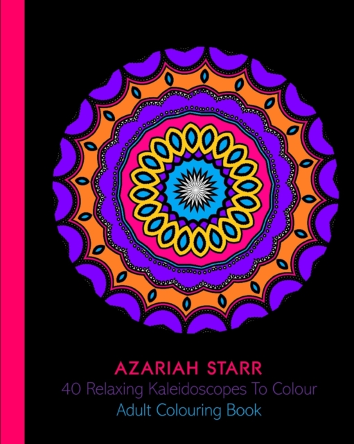 40 Relaxing Kaleidoscopes To Colour : Adult Colouring Book, Paperback / softback Book