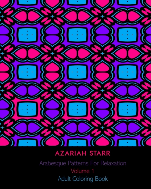 Arabesque Patterns For Relaxation Volume 1 : Adult Coloring Book, Paperback / softback Book