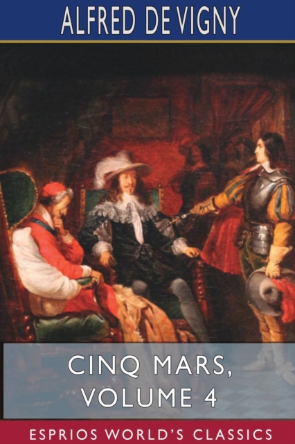 Cinq Mars, Volume 4 (Esprios Classics), Paperback / softback Book