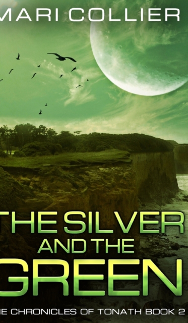 The Silver and the Green (The Chronicles of Tonath Book 2), Hardback Book