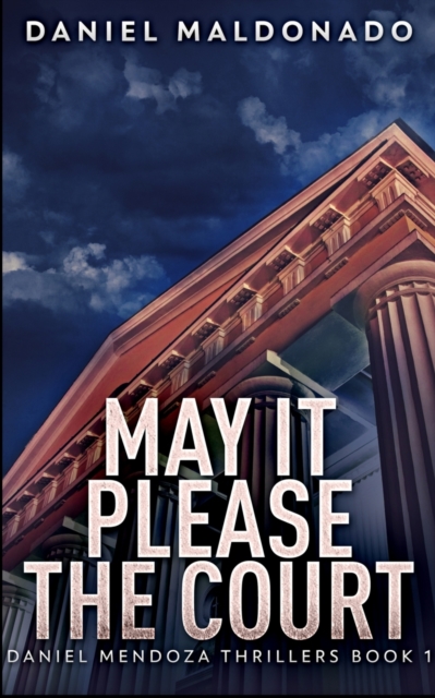 May It Please The Court (Daniel Mendoza Thrillers Book 1), Paperback / softback Book