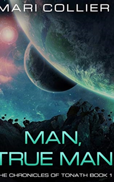 Man, True Man (The Chronicles of Tonath Book 1), Hardback Book