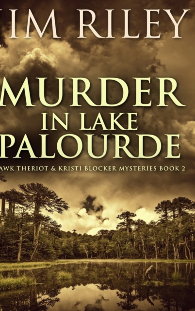 Murder In Lake Palourde (Hawk Theriot And Kristi Blocker Mysteries Book 2), Hardback Book