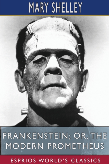 Frankenstein; or, The Modern Prometheus (Esprios Classics), Paperback / softback Book