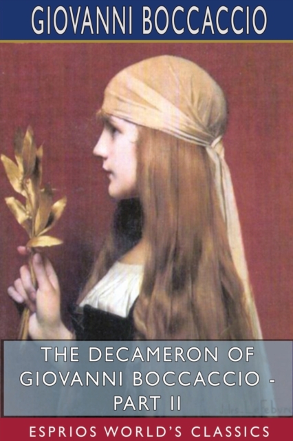The Decameron of Giovanni Boccaccio - Part II (Esprios Classics) : Translated by John Payne, Paperback / softback Book
