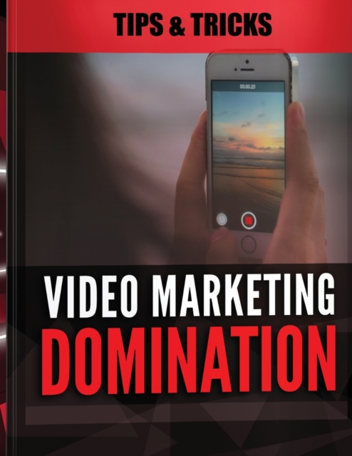 Video Marketing Domination - Tips and Tricks : An Integrated Approach to Video Marketing, Marketing Strategy, Paperback / softback Book