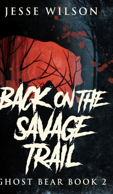 Back On The Savage Trail (Ghost Bear Book 2), Hardback Book