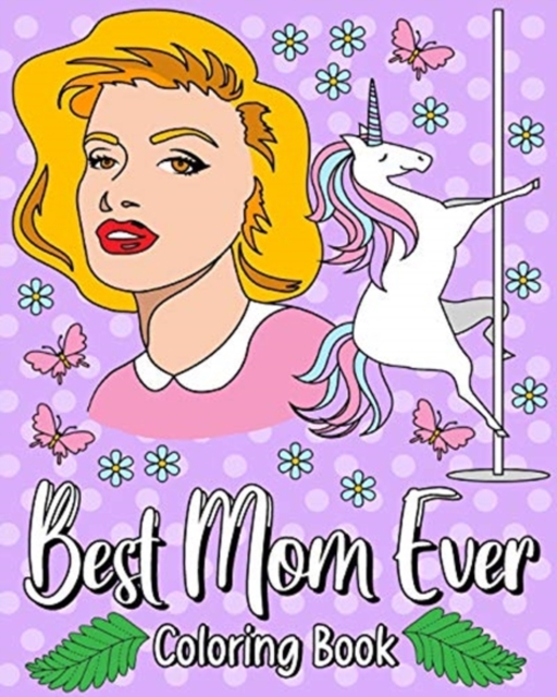 Best Mom Ever Coloring Book : 30 Hilarious Quotes Coloring Book, Adult Coloring Book Quote for Mom, Paperback / softback Book