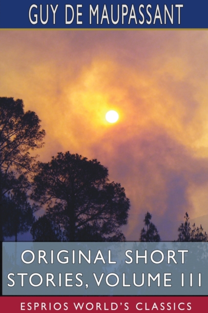 Original Short Stories, Volume III (Esprios Classics), Paperback / softback Book