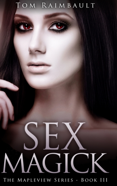 Sex Magick (The Mapleview Series Book 3), Hardback Book