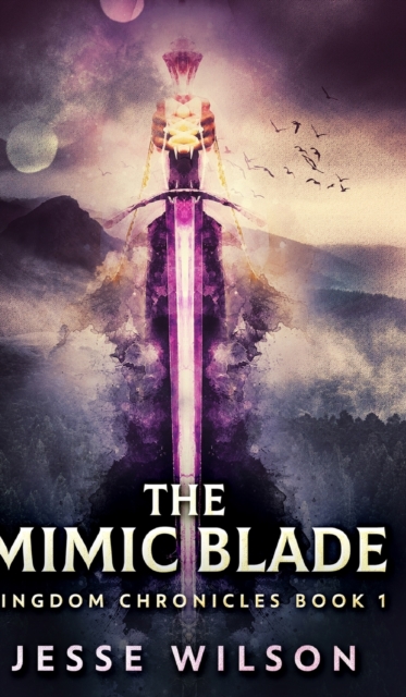 The Mimic Blade (Kingdom Chronicles Book 1), Hardback Book