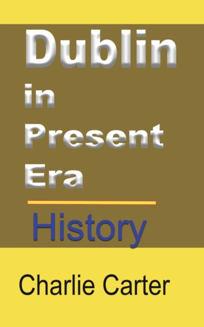 Dublin in Present Era : History, Paperback / softback Book
