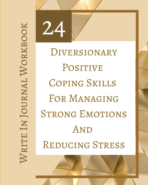 24 Diversionary Positive Coping Skills For Managing Strong Emotions And Reducing Stress - Write In Journal Workbook, Paperback / softback Book