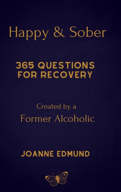 Happy And Sober : Recovery From Alcoholism: A Guided Journal For Recovery, Created By A Former Alcoholic, Hardback Book