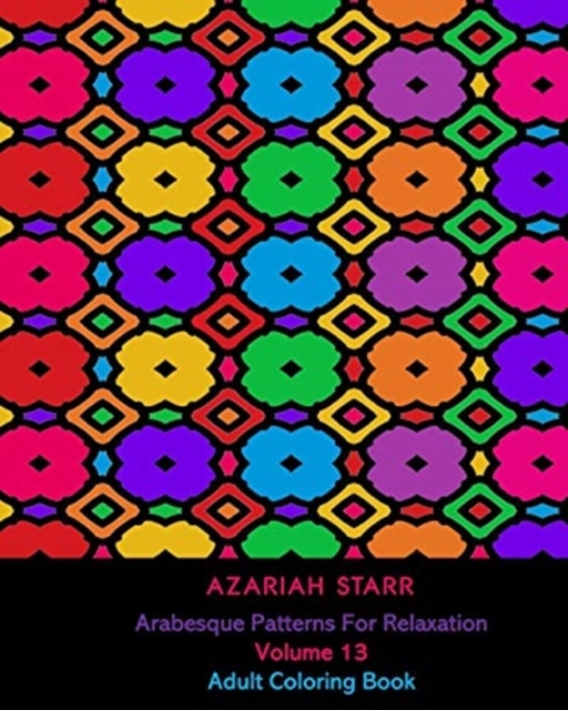 Arabesque Patterns For Relaxation Volume 13 : Adult Coloring Book, Paperback / softback Book