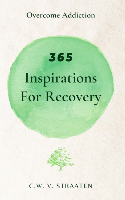 Overcome Addiction : 365 Inspirations For Recovery, Hardback Book