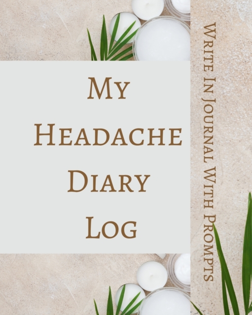 My Headache Diary Log - Write In Journal With Prompts - Pain Scale, Triggers, Description, Notes - Brown Green White, Paperback / softback Book