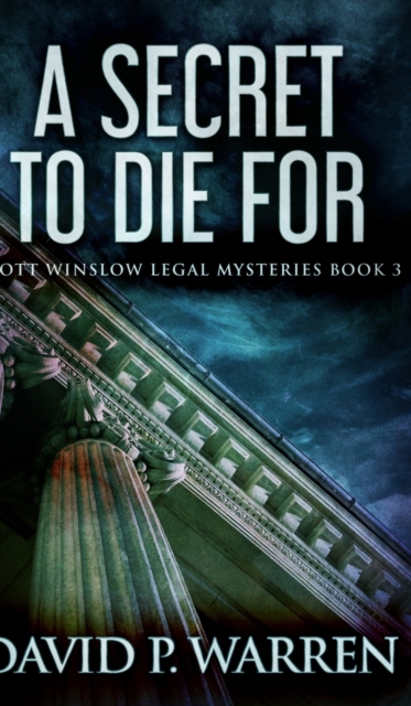 A Secret To Die For (Scott Winslow Legal Mysteries Book 3), Hardback Book