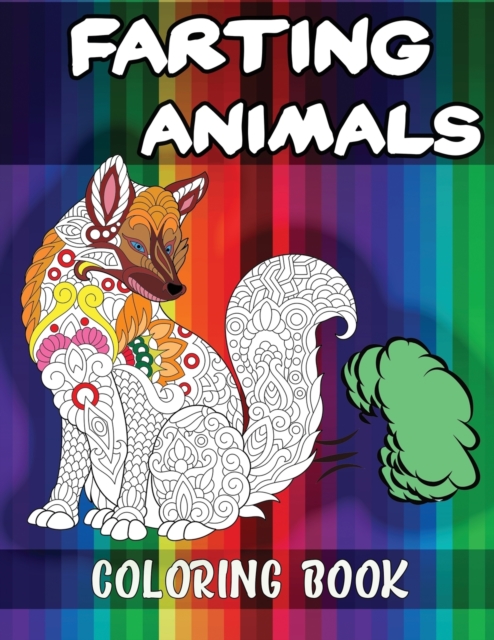 Farting Animals Coloring Book : Hilariously Funny Coloring Book of Animals! Color, Laugh and Relax, Animal Farting Coloring Book, Paperback / softback Book
