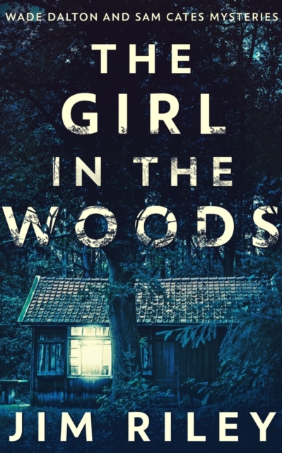 The Girl In The Woods (Wade Dalton And Sam Cates Mysteries Book 1), Paperback / softback Book