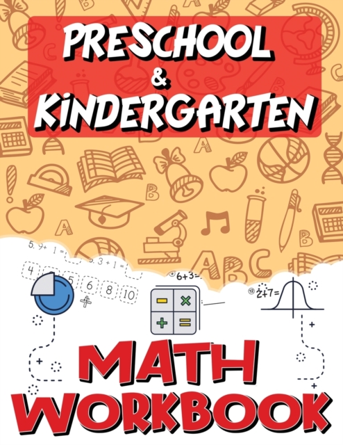 Kindergarten and Preschool Math Workbook : Addition and Subtraction Worksheets, Easy and Fun Math Activities, Build the Best Possible Foundation for Your Child, Paperback / softback Book